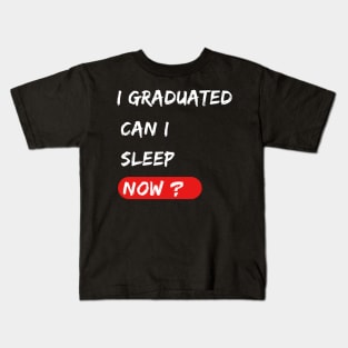 I graduated can I sleep now ? graduation gift Kids T-Shirt